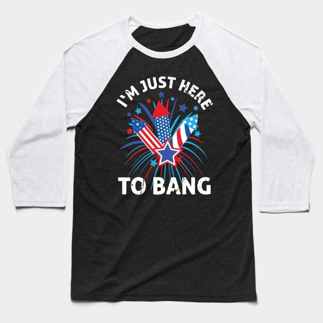 Four of July Outfit Gift I'm just here to bang Baseball T-Shirt by jodotodesign